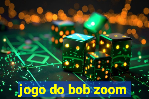 jogo do bob zoom